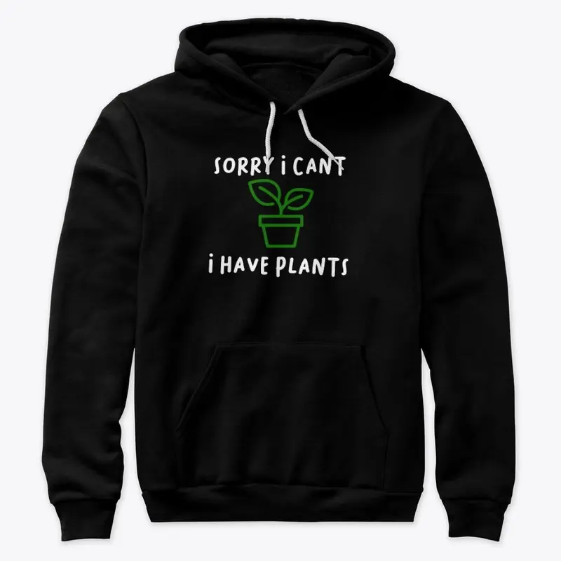 Sorry I Have Plants, Funny Plant Saying