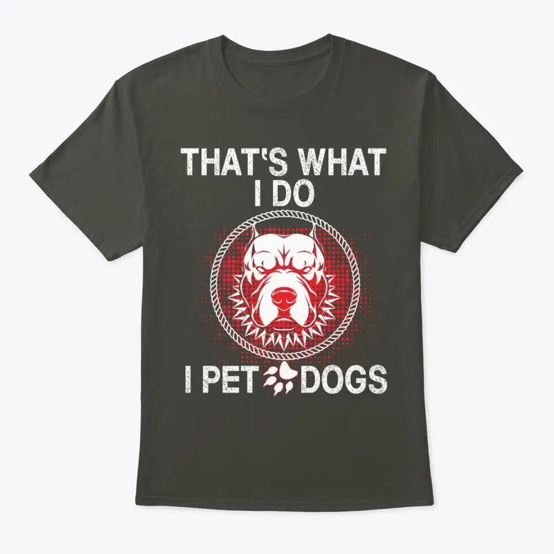 That What I Do I Pet Dogs I  Know Things