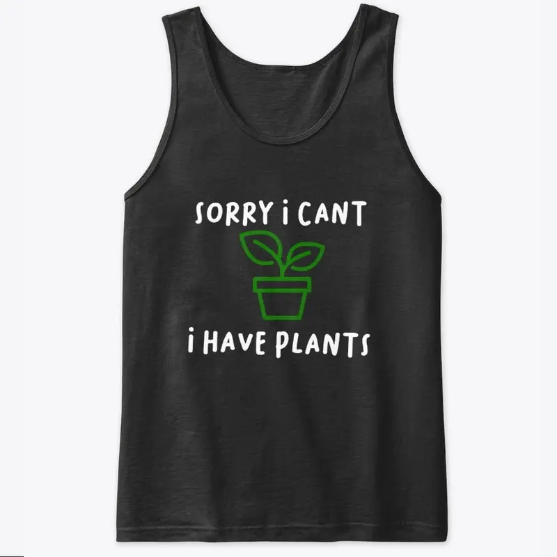 Sorry I Have Plants, Funny Plant Saying